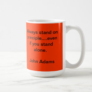 “Always stand on principle....even if you stand Coffee Mug
