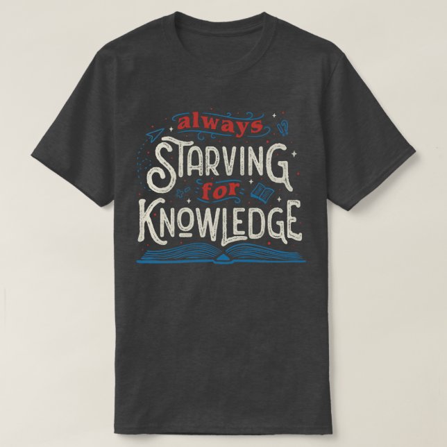 Always Starving for Knowledge by Tobe Fonseca T-Shirt (Design Front)