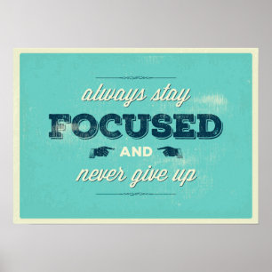 Always Stay Focused and Never Give up Poster