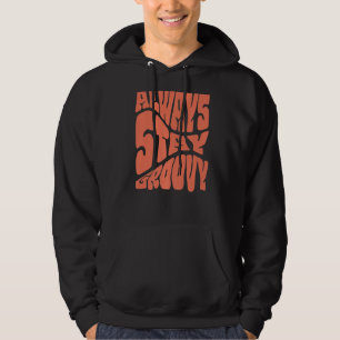 Always Stay Groovy Inspire Slogan Motivational Typ Hoodie