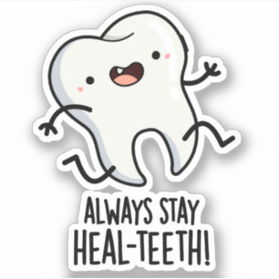 Always Stay Heal-teeth Funny Tooth Pun
