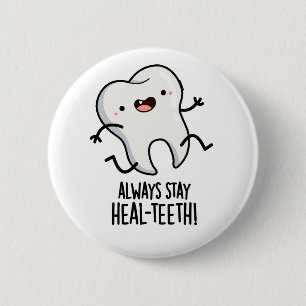 Always Stay Heal-teeth Funny Tooth Pun  6 Cm Round Badge