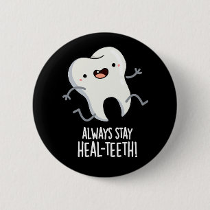 Always Stay Heal-teeth Funny Tooth Pun Dark BG 6 Cm Round Badge