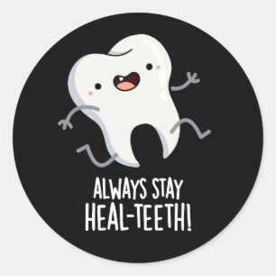 Always Stay Heal-teeth Funny Tooth Pun Dark BG Classic Round Sticker
