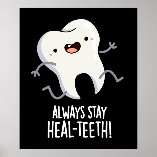 Always Stay Heal-teeth Funny Tooth Pun Dark BG Poster (Front)