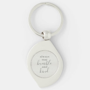 Always Stay Humble and Kind Key Ring