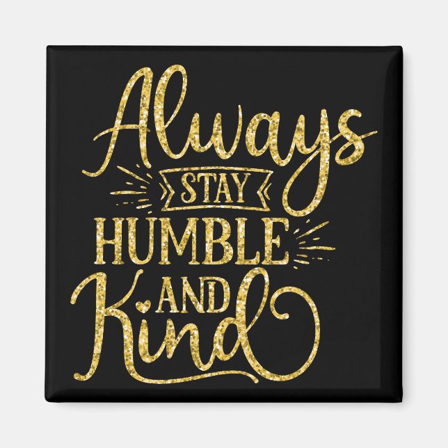 Always Stay Humble and Kind Magnet (Front)