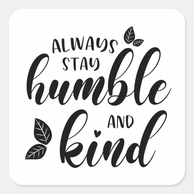 Always Stay Humble and Kind Square Sticker (Front)