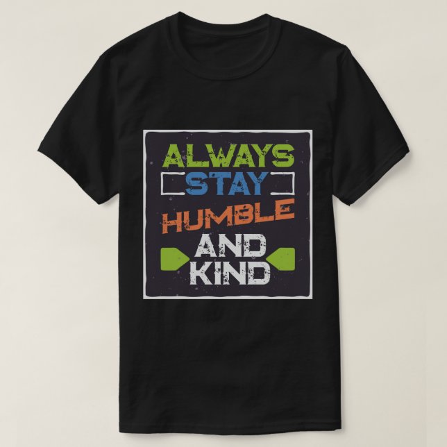 Always Stay Humble and Kind T-Shirt (Design Front)