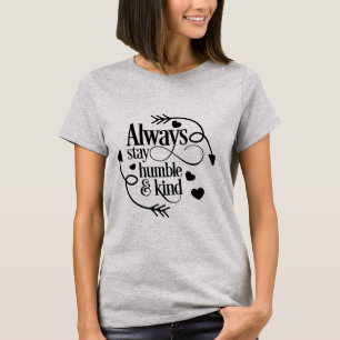 Always Stay Humble and Kind T-Shirt