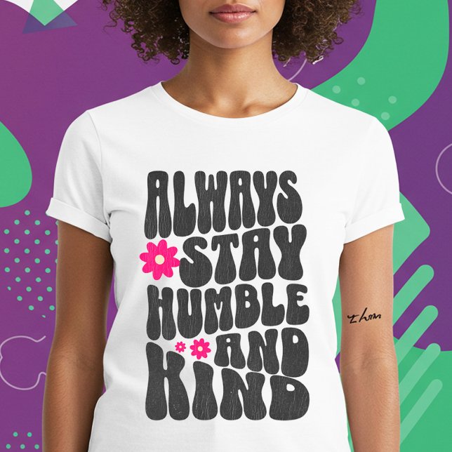Always Stay Humble And Kind T-Shirt (Creator Uploaded)