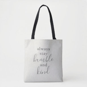 Always Stay Humble and Kind Tote Bag