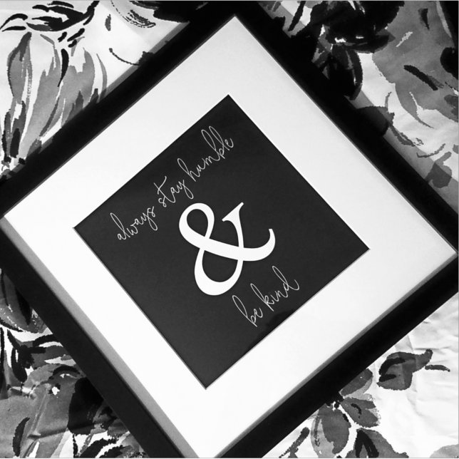 Always Stay Humble & Be Kind Black unframed Poster (Creator Uploaded)