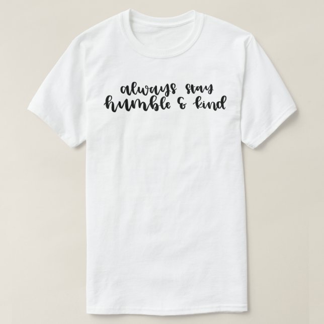 Always Stay Humble & Kind T-Shirt (Design Front)
