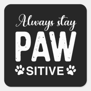 Always stay PAW sitive Square Sticker