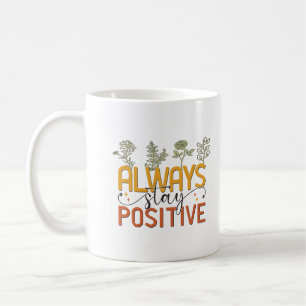 Always stay positive coffee mug