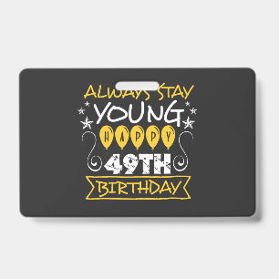 Always stay young happy 49th birthday quote ID badge