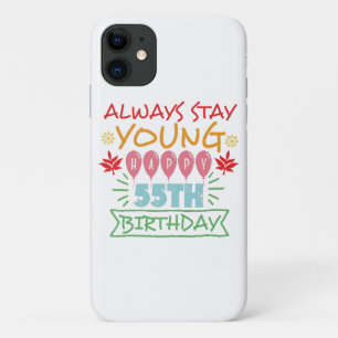 Always stay young happy 55th birthday quote iPhone 11 case