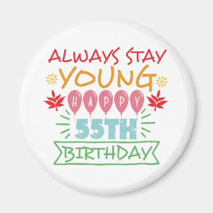 Always stay young happy 55th birthday quote magnet
