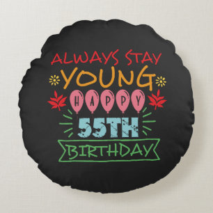 Always stay young happy 55th birthday quote round cushion