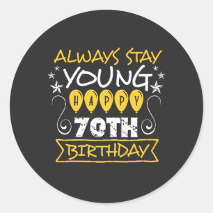 Always stay young happy 70th birthday quote classic round sticker