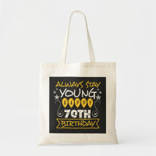 Always stay young happy 70th birthday quote tote bag