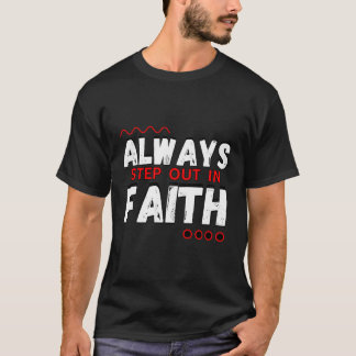 Always Step Out In Faith Christian T-Shirt