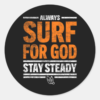 Always Surf For God, Stay Steady  Classic Round Sticker