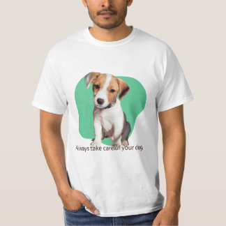 Always take care of your dog. T-Shirt