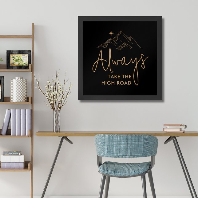 Always Take the High Road Motivational Poster (Always Take the High Road Gold on Black Framed Poster)