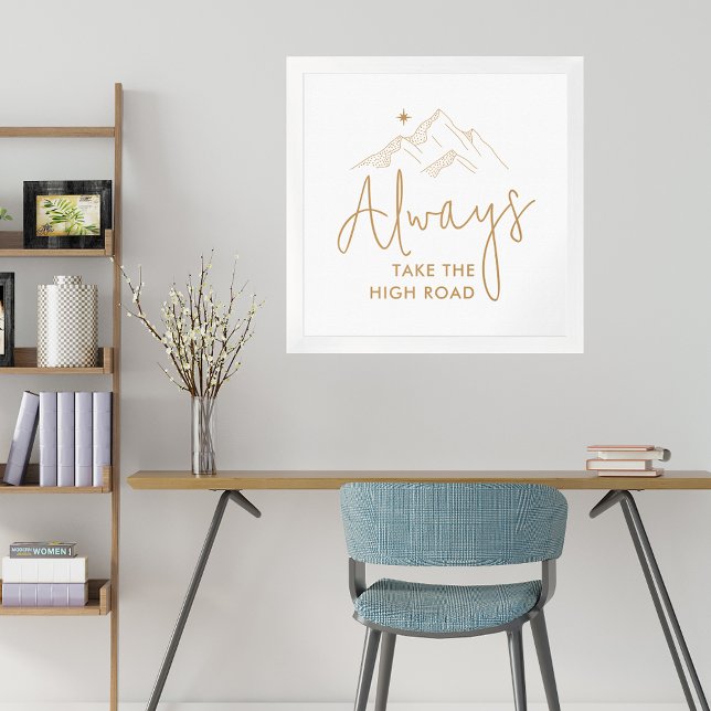Always Take the High Road Motivational Poster (Always Take the High Road Motivational Quote Gold on White Framed Square Poster)