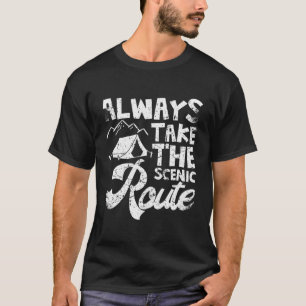 Always Take The Scenic Road Funny Camping Men Wome T-Shirt