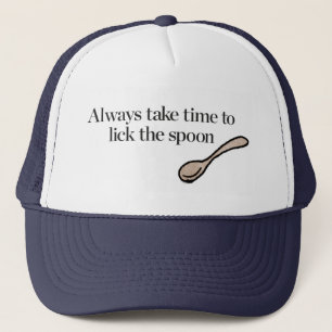 Always Take Time To Lick The Spoon Trucker Hat