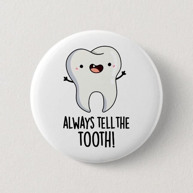 Always Tell The Tooth Funny Dental Pun  6 Cm Round Badge (Front)