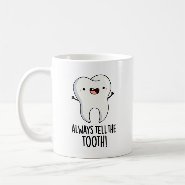 Always Tell The Tooth Funny Dental Pun  Coffee Mug (Left)