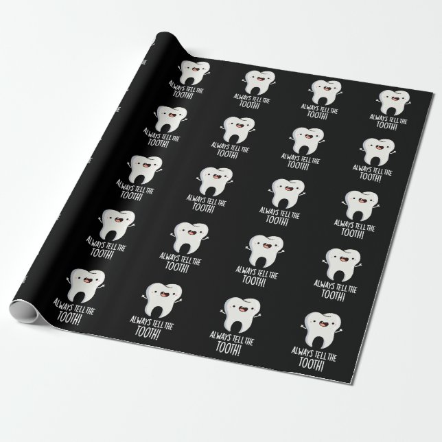Always Tell The Tooth Funny Dental Pun Dark BG Wrapping Paper (Unrolled)