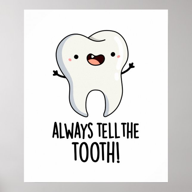 Always Tell The Tooth Funny Dental Pun  Poster (Front)