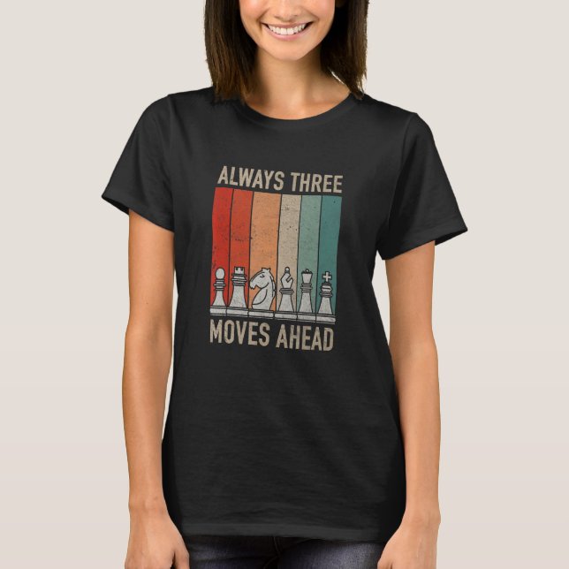 Always Three Moves Ahead  Chess Checkmate Tourname T-Shirt (Front)