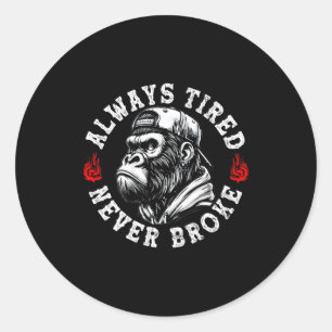 Always Tired Never Broke Funny Monkey (on Back)  Classic Round Sticker
