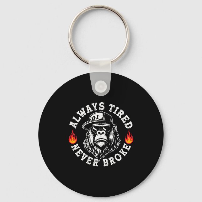 Always Tired Never Broke Funny Monkey (on Back)  Key Ring (Front)