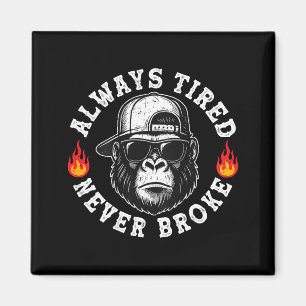 Always Tired Never Broke Funny Monkey (on Back)  Magnet