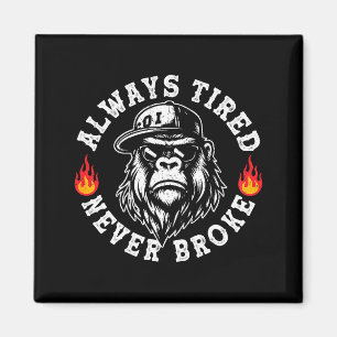 Always Tired Never Broke Funny Monkey (on Back)  Magnet