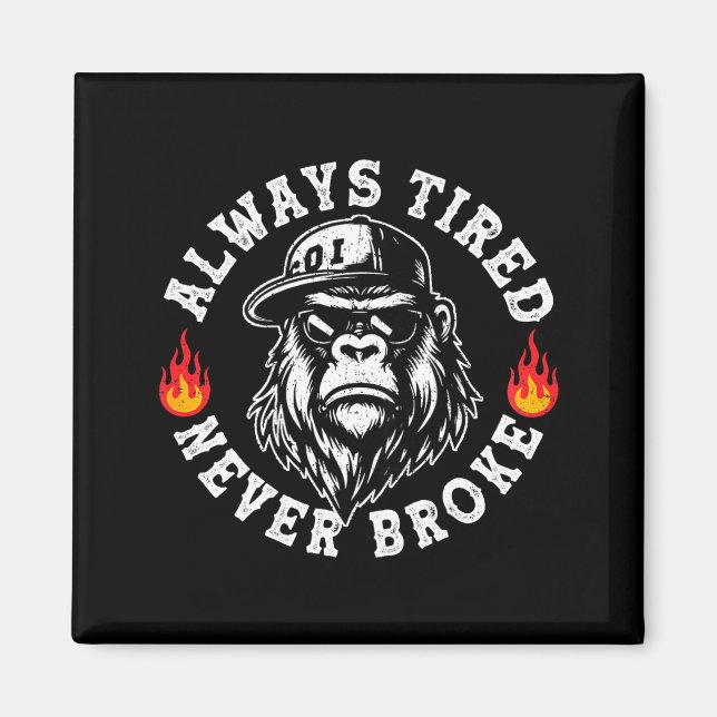 Always Tired Never Broke Funny Monkey (on Back)  Magnet (Front)
