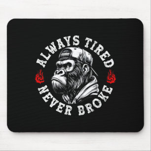 Always Tired Never Broke Funny Monkey (on Back)  Mouse Pad