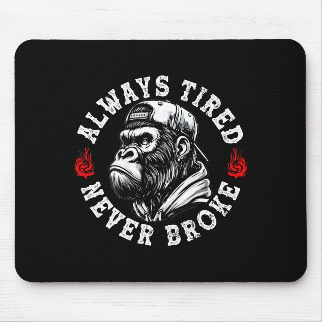 Always Tired Never Broke Funny Monkey (on Back)  Mouse Pad (Front)