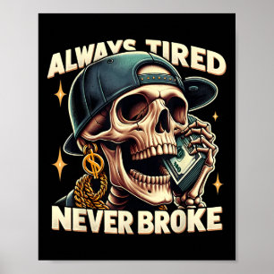 Always Tired Never Broke Funny Skeleton Quote Sayi Poster