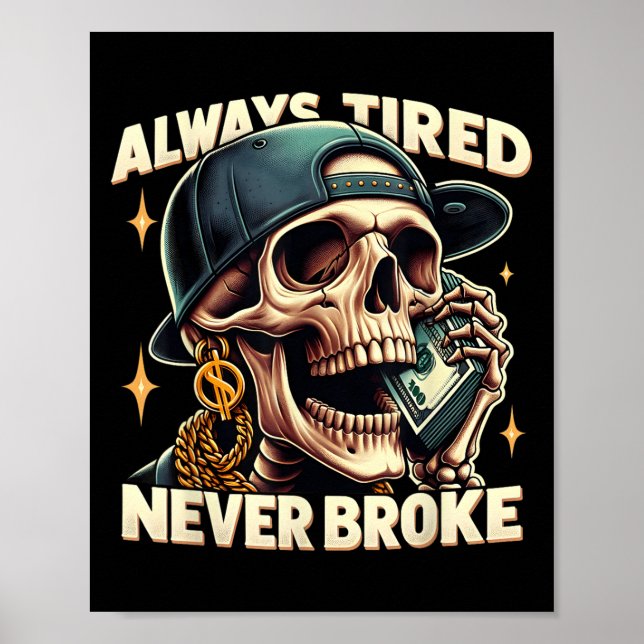 Always Tired Never Broke Funny Skeleton Quote Sayi Poster (Front)