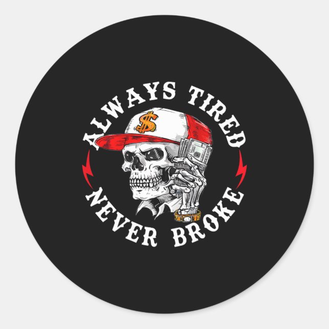 Always Tired Never Broke Funny Skull (on Back)  Classic Round Sticker (Front)