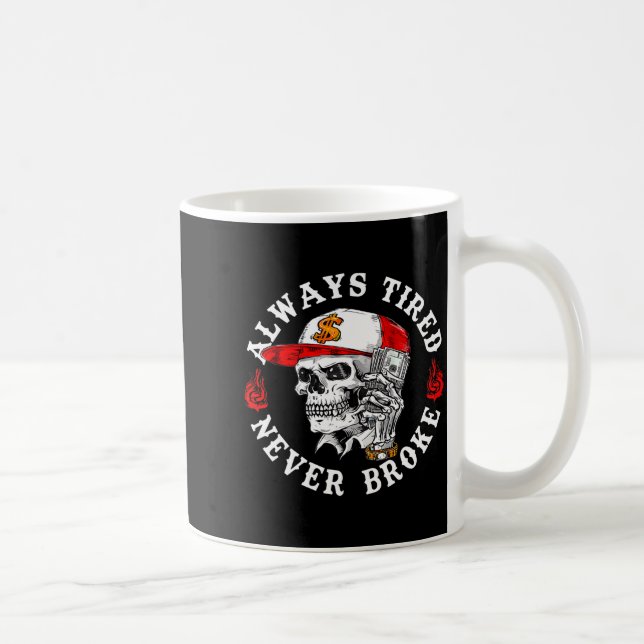 Always Tired Never Broke Funny Skull (on Back)  Coffee Mug (Right)