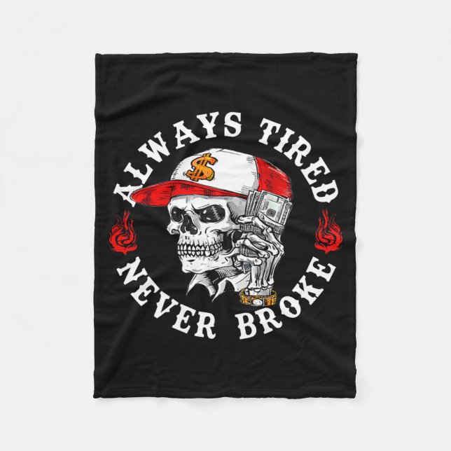 Always Tired Never Broke Funny Skull (on Back)  Fleece Blanket (Front)